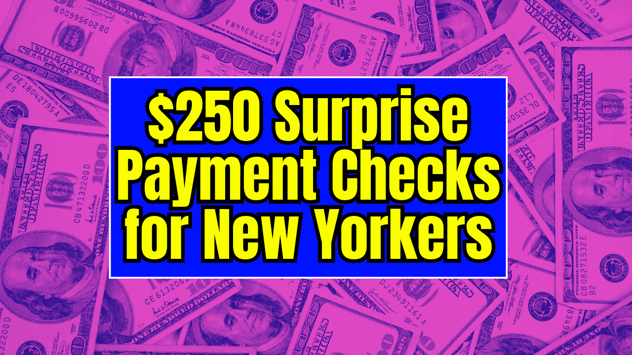 $250 Surprise Payment Checks for New Yorkers – Check Are you Eligible?