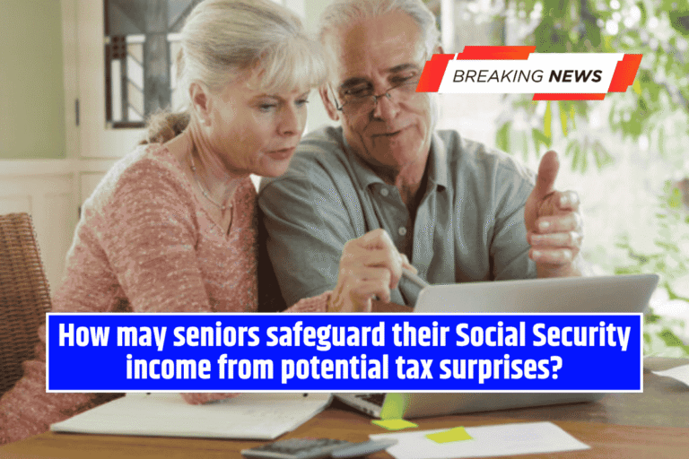 How may seniors safeguard their Social Security income from potential tax surprises?