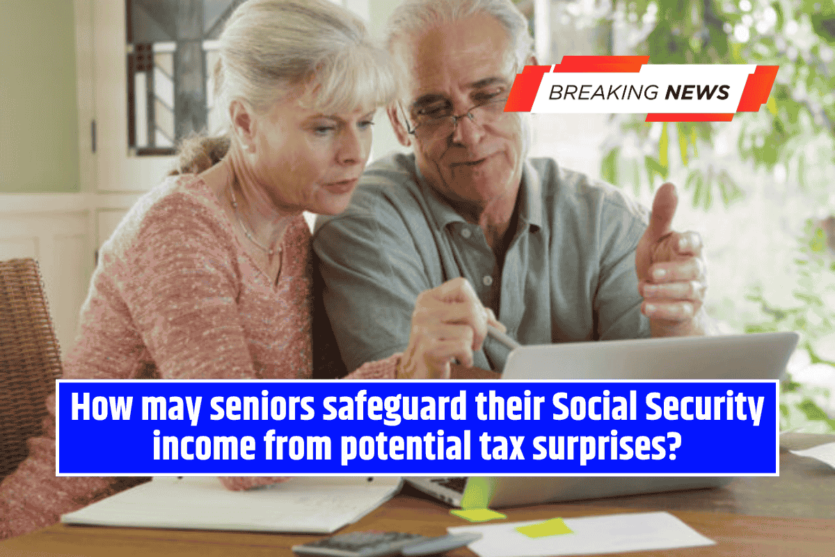 How may seniors safeguard their Social Security income from potential tax surprises?